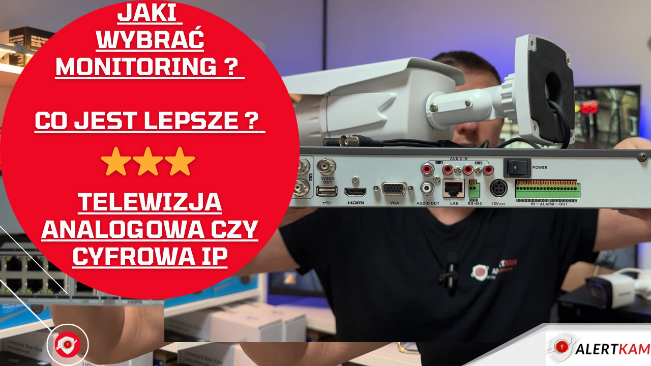 Jaki wybrac monitoring ? Co jest lepsze ? telewizja analogowa czy cyfrowa IP